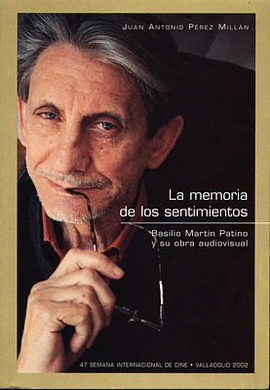 BASILIO MARTN PATINO . LA MEMORIA DE LOS SENTIMIENTOS. BASILIO MARTN PATINO Y SU OBRA AUDIOVISUAL