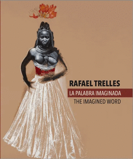 RAFAEL TRELLES LA PALABRA IMAGINADA / THE IMAGINED WORD
