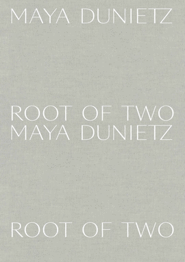 MAYA DUNIETZ: ROOT OF TWO