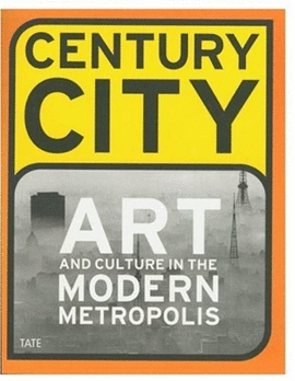 CENTURY CITY ART AND CULTURE IN THE MODERN METROPOLIS