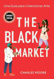 THE BLACK MARKET. UNA GUA PARA COLECCIONAR ARTE