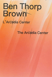 BEN THORP BROWN. THE ARCADIA CENTER