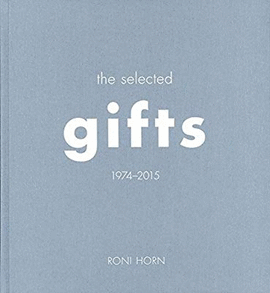 RONI HORN. THE SELECTED GIFTS 1974-2015