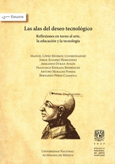 LAS ALAS DEL DESEO TECNOLGICO. REFLEXIONES EN TORNO AL ARTE, LA EDUCACIN Y LA TECNOLOGA