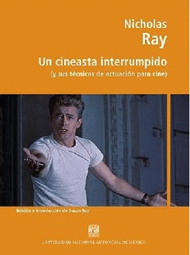 NICHOLAS RAY. UN CINEASTA INTERRUMPIDO