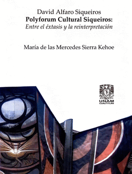 DAVID ALFARO SIQUEIROS. POLYFORUM CULTURAL SIQUEIROS: ENTRE EL XTASIS Y LA REINTERPRETACIN