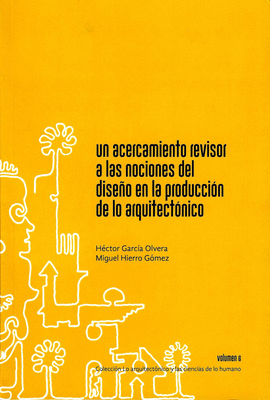 UN ACERCAMIENTO REVISOR A LAS NOCIONES DEL DISEO EN LA PRODUCCIN DE LO ARQUITECTNICO