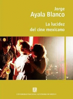 LA LUCIDEZ DEL CINE MEXICANO. JORGE AYALA BLANCO