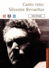 CANTO ROTO: SILVESTRE REVUELTAS