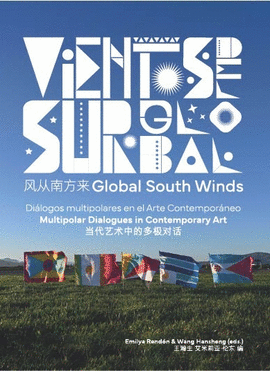 VIENTOS DEL SUR GLOBAL. DI�LOGOS MULTIPOLARES EN EL ARTE CONTEMPOR�NEO