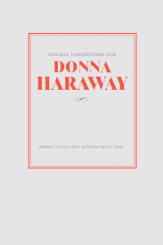 DIALOGO UNIVERSITARIO CON DONNA HARAWAY