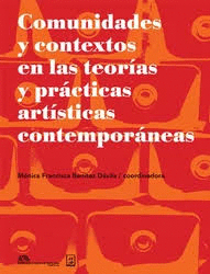 COMUNIDADES Y CONTEXTOS EN LAS TEORIAS Y PRACTICAS ARTISTICAS CONTEMPORANEAS