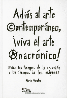ADIS AL ARTE CONTEMPORNEO VIVA EL ARTE ANACRNICO!