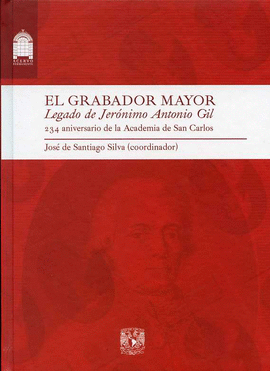 EL GRABADOR MAYOR LEGADO DE JERONIMO ANTONIO GIL