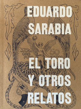 EDUARDO SARABIA. EL TORO Y OTROS RELATOS