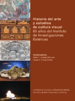 HISTORIA DEL ARTE Y ESTUDIOS DE CULTURA VISUAL 85 AÑOS DEL INSTITUTO DE INVESTIGACIONES ESTÉTICAS