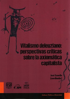 VITALISMO DELEUZIANO: PERSPECTIVAS CRITICAS SOBRE LA AXIOMATICA CAPITALISTA