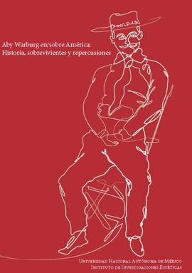 ABY WARBURG EN/SOBRE AMRICA: HISTORIA, SOBREVIVENCIAS Y REPERCUSIONES