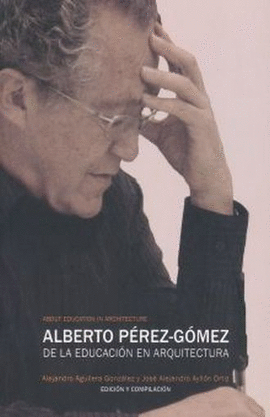 ALBERTO PÉREZ-GÓMEZ. DE LA EDUCACIÓN EN ARQUITECTURA