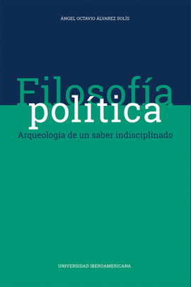 FILOSOFA POLTICA: ARQUEOLOGA DE UN SABER INDISCIPLINADO