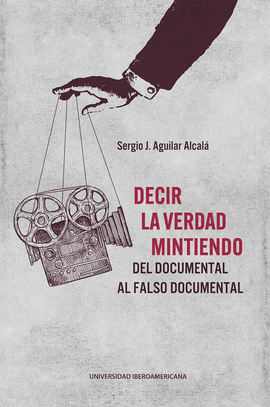 DECIR LA VERDAD MINTINEDO DEL DOCUMENTAL AL FALSO DOCUMENTAL