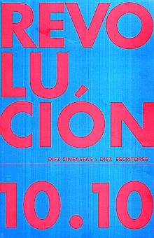 REVOLUCION 10.10. DIEZ CINEASTAS+DIEZ ESCRITORES