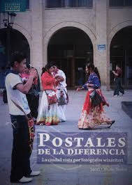 POSTALES DE LA DIFERENCIA LA CIUIDAD VISTA POR FOTOGRAFOS WIXARITARI