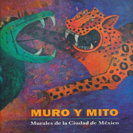 MURO Y MITO. MURALES DE LA CIUDAD DE MXICO