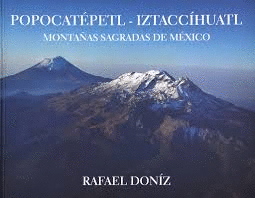 RAFAEL DONIZ POPOCATPETL - IZTACCHUATL. MONTAAS SAGRADAS