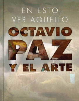 OCTAVIO PAZ Y EL ARTE