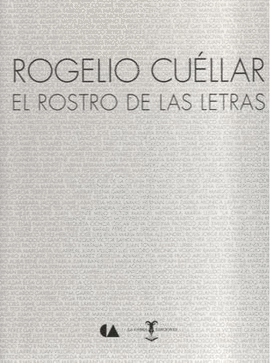 ROGELIO CUELLAR EL ROSTRO DE LAS LETRAS