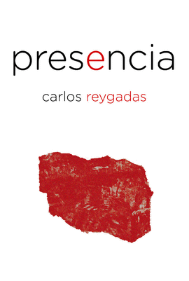 CARLOS REYGADAS. PRESENCIA