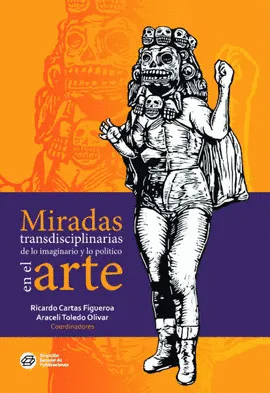MIRADAS TRANSDISCIPLINARIAS DE LO IMAGINARIO Y LO POL�TICO EN EL ARTE