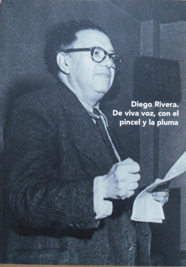 DIEGO RIVERA. DE VIVA VOZ, CON EL PINCEL Y LA PLUMA