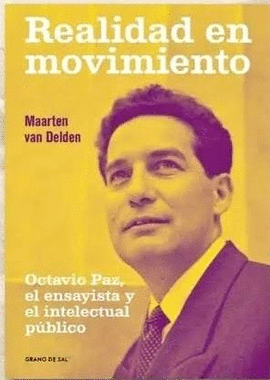 REALIDAD EN MOVIMIENTO. OCTAVIO PAZ, EL ENSAYISTA Y EL INTELECTUAL P�BLICO.