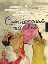 COORDENADAS MVILES. REDES DE COLABORACIN ENTRE MUJERES EN LA CULTURA Y EL ARTE (1975-1985)