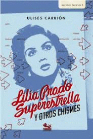 ULISES CARRIN. LILA PRADO SUPERESTRELLA Y OTROS CHISMES