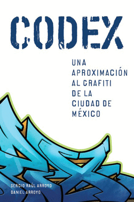 CODEX: UNA APROXIMACIN AL GRAFITI DE LA CIUDAD DE MXICO