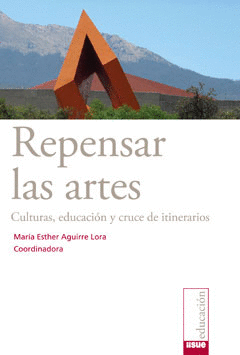 REPENSAR LAS ARTES. CULTURAS, EDUCACIÓN Y CRUCE DE ITINERARIOS