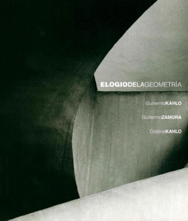 GUILLERMO KAHLO, GUILLERMO ZAMORA, CRISTINA KAHLO. ELOGIO DE LA GEOMETRIA