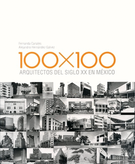 100 X 100. ARQUITECTOS DEL SIGLO XX EN MÉXICO