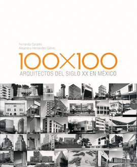 100 X 100. ARQUITECTOS DEL SIGLO XX EN MXICO