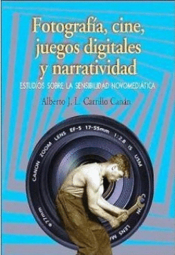 FOTOGRAFIA, CINE, JUEGOS DIGITALES Y NARRATIVIDAD: ESTUDIOS SOBRE LA SENSIBILIDAD NOVOMEDIATICA.