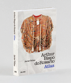 ARTHUR BISPO DO ROSARIO. ATLAS