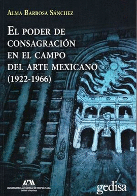 EL PODER DE CONSAGRACION EN EL CAMPO DEL ARTE MEXICANO (1922-1966)