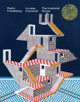 PEDRO FRIEDEBERG LA CASA IRRACIONAL / THE IRRATIONAL HOUSE