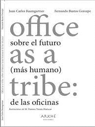 OFFICE AS A TRIBE: SOBRE EL FUTURO (MAS HUMANO) DE LAS OFICINAS