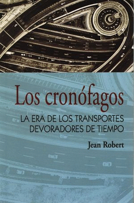 LOS CRONOFAGOS: LA ERA DE LOS TRANSPORTES DEVORADORES DE TIEMPO