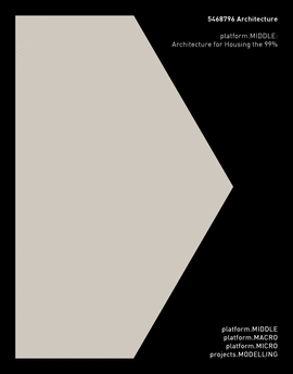 5468796 ARCHITECTURE PLATFORMMIDDLE: ARCHITECTURE FOR HOUSING THE 99%