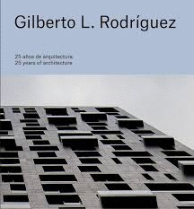 GILBERTO L.  RODRGUEZ. 25 AOS DE ARQUITECTURA